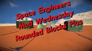 Space Engineers &ndash; Mod Wednesday &ndash; Rounded Blocks Plus