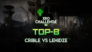 Crible vs LeHidze | XRO CHALLENGE III - TOP 8
