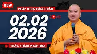 Mới 02.02.2026 - Thầy Thích Pháp Hòa (Pháp thoại hằng tuần NEW VIDEO)