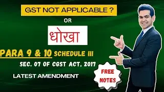 Para 9 and 10 of Schedule III Section 7 (GST Amendment 2024) | Free Notes | CA Raghav Singhania |