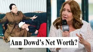 What Is Ann Dowd&rsquo;s Net Worth? Dowd&rsquo;s hard work is paying off.