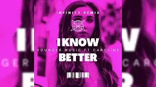 Younger Music Ft. CAROLINE - I Know Better 💘 [Infinity Remix] 🎧