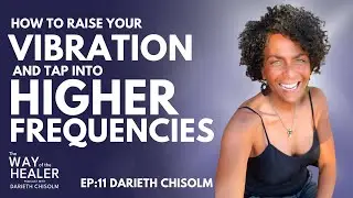 How to RAISE your VIBRATION And TAP into Higher FREQUENCIES
