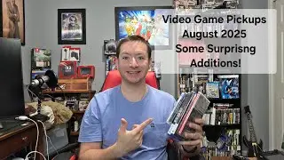 Video Game Pickups:  August 2025  Some Surprising Additions!