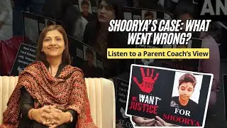 Shoorya's Case: What Went Wrong?|What to do? | A Parent Coach&rsquo;s Perspective | Dr Ritu Gupta