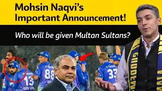 Big Announcement by Mohsin Naqvi about Multan Sultan Team Ahead of PSL XI | Zohaib Vlogcast 