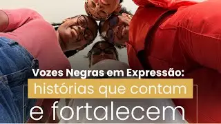 Vozes Negras em Express&atilde;o: Hist&oacute;rias que Contam e Fortalecem