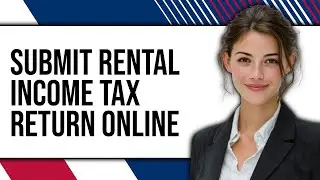 How To Submit Rental Income Tax Return Online 2025 - Easy Guide