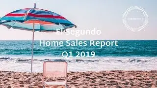 El Segundo Home Sales Report | Q1 2019