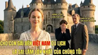 Tại Sao 1 Người Đàn Ông Việt Nam Có Thể Khiến Con Gái Tôi Từ Bỏ Lâu Đài Để Ở Trong Nhà Ổ Chuột