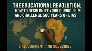 The Educational Revolution: How to Decolonize Your Curriculum and Challenge 500 Years of Bias
