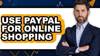 How to Use PayPal for Online Shopping 2025 - Easy Guide
