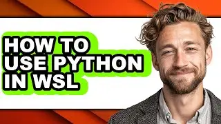 How to Use Python in Wsl (updated)