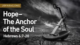 Hope - The Anchor of the Soul, Hebrews 6:7-20 &ndash; July 25th, 2021
