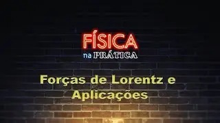 Forças de Lorentz e aplicações
