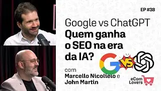 Google vs ChatGPT. Quem ganha o SEO na era da IA? | eComLovers Podcast #38