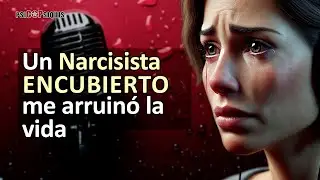 UN NARCISISTA ENCUBIERTO ME ARRUINÓ LA VIDA