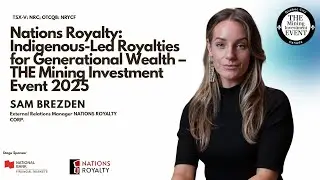 Nations Royalty: Indigenous-Led Royalties for Generational Wealth &ndash; THE Mining Investment Event 2025