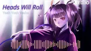 Nightcore - Heads Will Roll