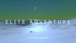 An Elite Adventure part 2   Fnding Roxanne