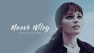 &bull; Maeve Wiley | scene finder [S3]