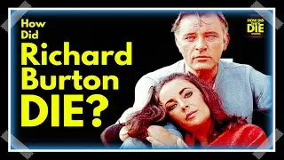 The Unsolved Secret: How Did Richard Burton Die?