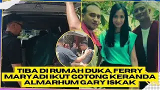 Tiba di Rumah Duka, Ferry Maryadi Ikut Gotong Keranda Almarhum Gary Iskak