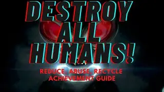 Destroy All Humans! - Reduce, Abuse, Recycle Achievement / Trophy Guide
