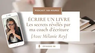 98. Écrire un livre : les secrets révélés par ma coach d’écriture [avec Mélanie Rey]