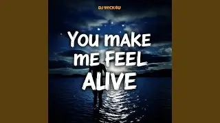 You Make Me Feel Alive