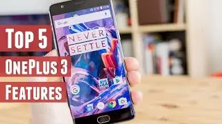 5 Best Features of OnePlus 3