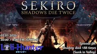 Sekiro: Shadows Die Twice - 08: Shadow died 188 times (Sunk in Valley) [Blind]