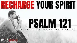 Psalm 121: The Most Powerful Prayer for Daily Blessing & Spirit Recharge (Christian Motivation)