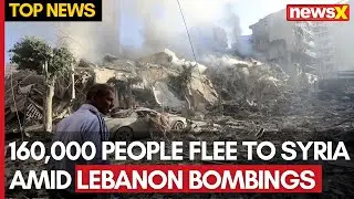Humanitarian Crisis Deepens: 160,000 People Flee to Syria Amid Lebanon Bombings | NewsX