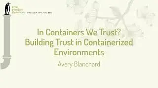 In Containers We Trust? Building Trust in Containerized Environments - Avery Blanchard