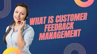 What is Customer Feedback Management