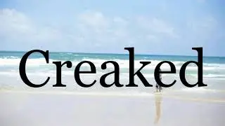 How To Pronounce Creaked🌈🌈🌈🌈🌈🌈Pronunciation Of Creaked