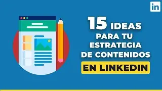 15 ideas para tu estrategia de contenidos en LinkedIn