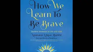 How We Learn to Be Brave: Decisive Moments in Life and Faith Audiobook by Mariann Edgar Budde