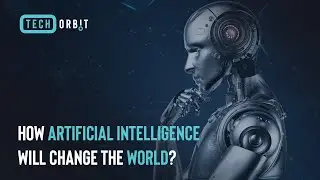 How Artificial Intelligence Will Change The World