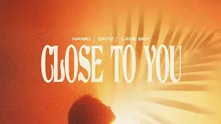 Namic, DAYIZ, Lane Boy - Close To You