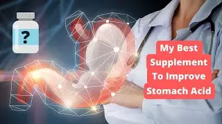 My Best Supplement To Improve Stomach Acid