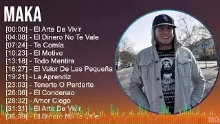 Maka 2024 MIX Grandes Exitos - El Arte De Vivir, El Dinero No Te Vale, Te Com&iacute;a, El Motivo