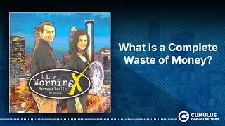 What is a Complete Waste of Money? | The Morning X with Barnes & Leslie