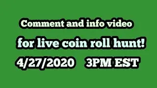 Comment and info video for live coin roll hunt! (starts 3PM EST, 4/27)