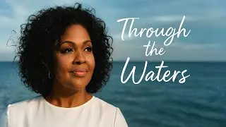 Through the Waters &ndash; CeCe Winans Inspired | Christian Worship Song About Trusting God in Pain