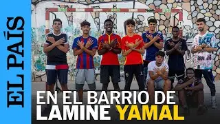 LAMINE YAMAL | Las voces del 304, el barrio de la estrella de la selección española | EL PAÍS