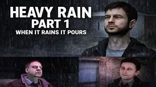 Heavy Rain Part 1 When it Rains it Pours 