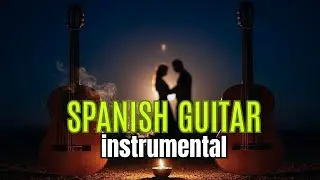 Emotional Spanish Guitar 🎸 Romantic Music That Speaks to the Heart