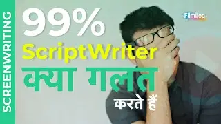Why 99% Script Writers Fail In Bollywood | Screenwriting Tips - Essentials Of Screenwriting | Hindi